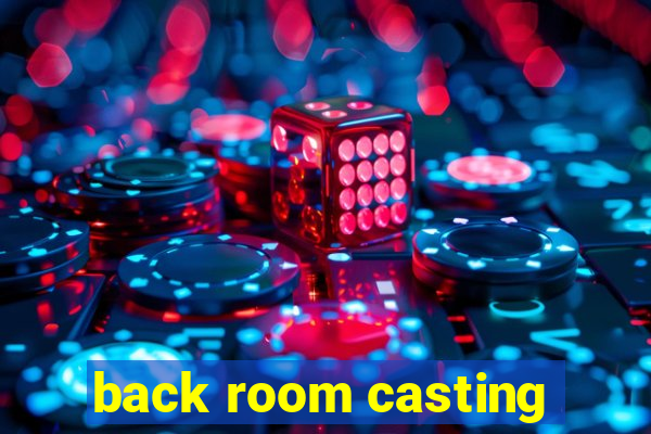 back room casting